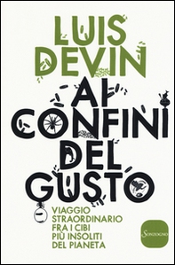 Ai confini del gusto. Viaggio straordinario fra i cibi più insoliti del pianeta - Librerie.coop Ai confini del gusto. Viaggio straordinario fra i cibi più insoliti del pianeta - Librerie.coop