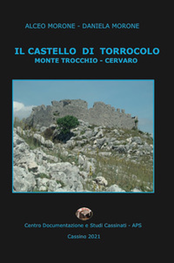 Il castello di Torrocolo. Monte Trocchio - Cervaro - Librerie.coop Il castello di Torrocolo. Monte Trocchio - Cervaro - Librerie.coop