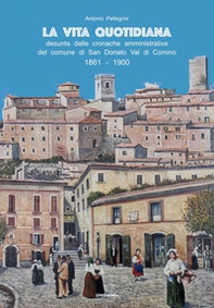 La vita quotidiana desunta dalle cronache amministrative del comune di San Donato Val di Comino 1861-1900 - Librerie.coop