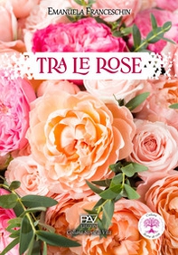 Tra le rose - Librerie.coop Tra le rose - Librerie.coop