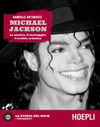 Michael Jackson. La musica, il messaggio, l'eredità artistica - Librerie.coop