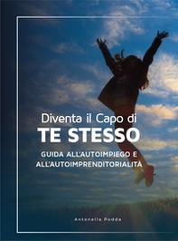 Diventa il capo di te stesso. Guida all'autoimpiego e all'autoimprenditorialità - Librerie.coop