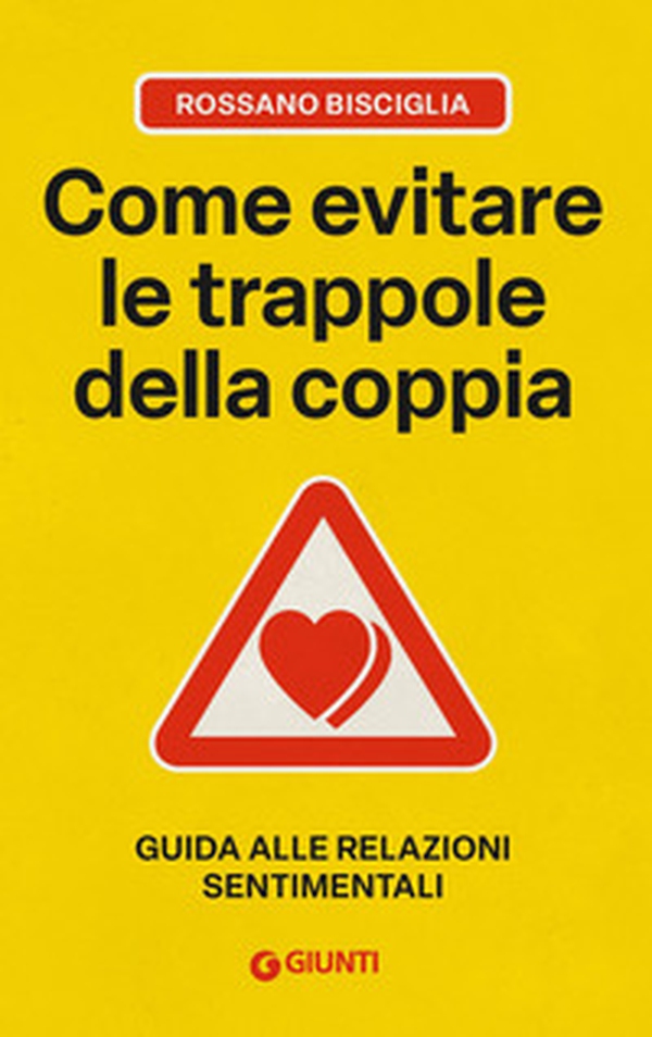 Come evitare le trappole della coppia. Guida alle relazioni sentimentali - Librerie.coop