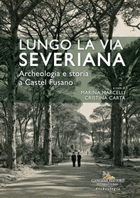 Lungo la Via Severiana. Archeologia e storia a Castel Fusano - Librerie.coop Lungo la Via Severiana. Archeologia e storia a Castel Fusano - Librerie.coop