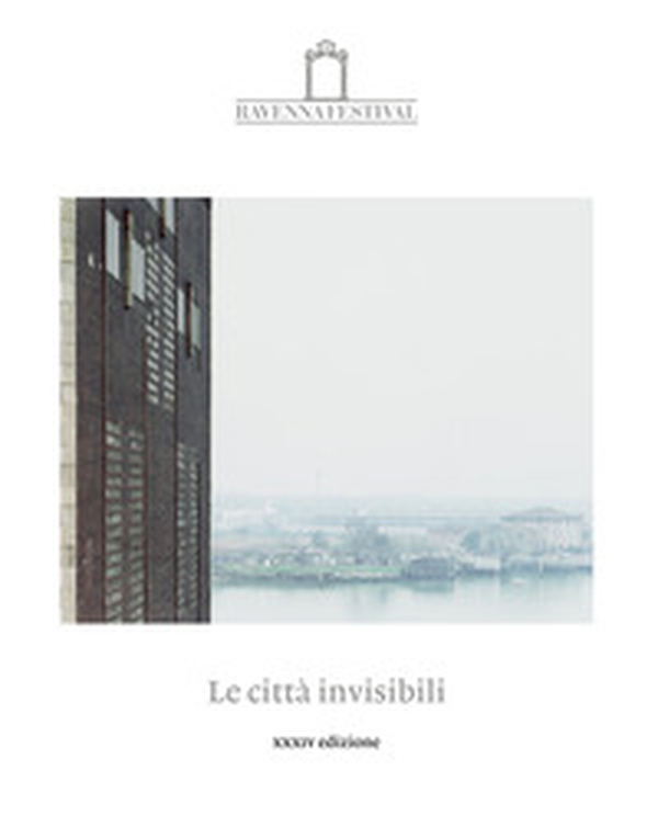 Le città invisibili. Catalogo della 34ª edizione del Ravenna Festival 2023 - Librerie.coop Le città invisibili. Catalogo della 34ª edizione del Ravenna Festival 2023 - Librerie.coop