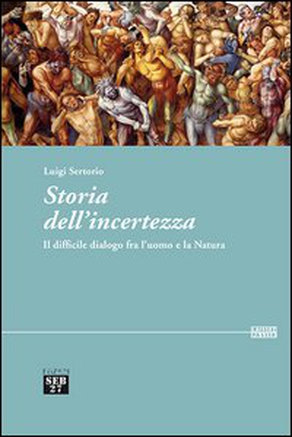 Storia dell'incertezza. Il difficile dialogo fra l'uomo e la natura - Librerie.coop Storia dell'incertezza. Il difficile dialogo fra l'uomo e la natura - Librerie.coop
