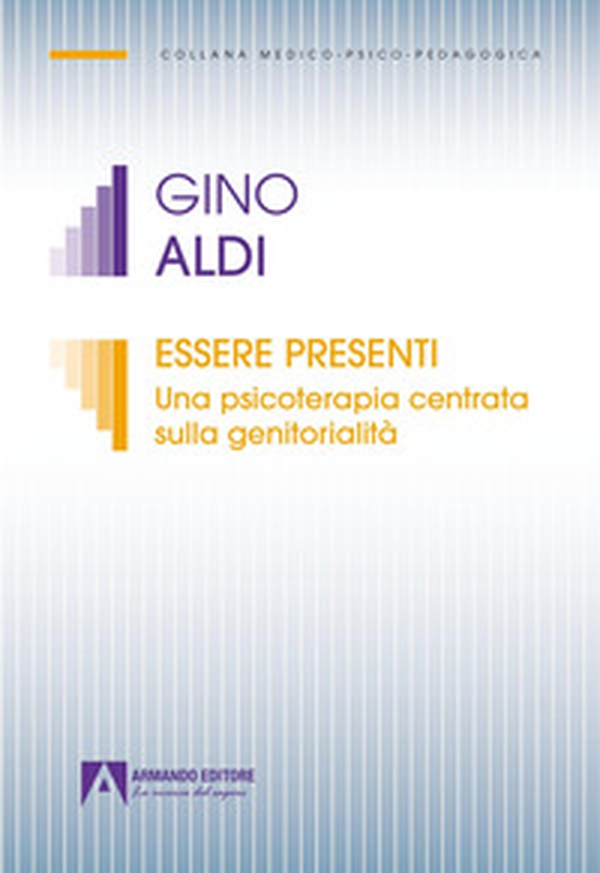 Essere presenti. Una psicoterapia centrata sulla genitorialità - Librerie.coop