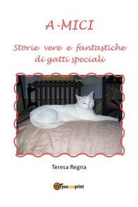 A-mici. Storie vere e fantastiche di gatti speciali - Librerie.coop A-mici. Storie vere e fantastiche di gatti speciali - Librerie.coop