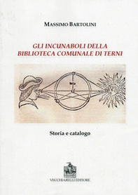 Gli incunaboli della biblioteca comunale di Terni. Storia e catalogo - Librerie.coop