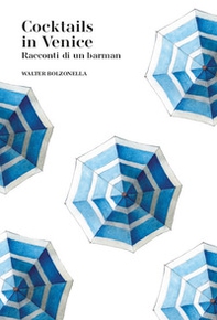 Cocktails in Venice. Racconti di un barman - Librerie.coop