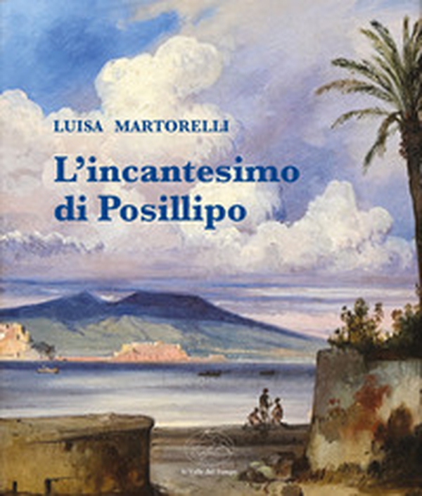 L'incantesimo di Posillipo. La collezione di Felice Ferrara - Librerie.coop