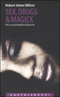 Sex, drugs & magick. Per una psichedelia del piacere - Librerie.coop Sex, drugs & magick. Per una psichedelia del piacere - Librerie.coop