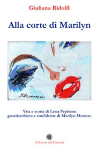 Alla corte di Marilyn. Vita e storia di Lena Pepitone guardarobiera e confidente di Marilyn Monroe - Librerie.coop Alla corte di Marilyn. Vita e storia di Lena Pepitone guardarobiera e confidente di Marilyn Monroe - Librerie.coop
