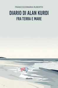 Diario di Alan Kurdi. Fra terra e mare - Librerie.coop