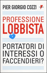 Professione lobbista. Portatori d'interessi o faccendieri? - Librerie.coop Professione lobbista. Portatori d'interessi o faccendieri? - Librerie.coop