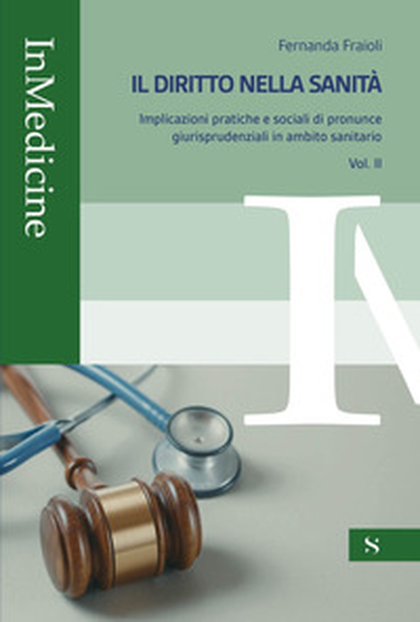 Il diritto nella sanità. Implicazioni pratiche e sociali di pronunce giurisprudenziali in ambito sanitario - Vol. 2 - Librerie.coop