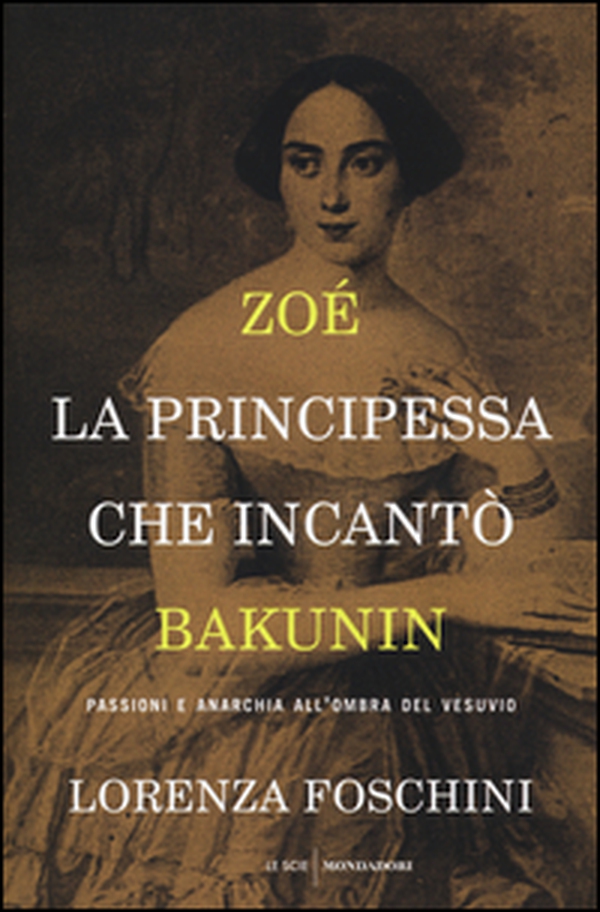 Zoé, la principessa che incantò Bakunin. Passioni e anarchia all'ombra del Vesuvio - Librerie.coop Zoé, la principessa che incantò Bakunin. Passioni e anarchia all'ombra del Vesuvio - Librerie.coop