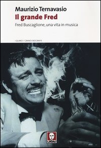 Il grande Fred. Fred Buscaglione, una vita in musica - Librerie.coop