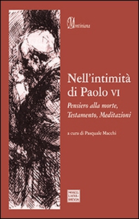 Nell'intimità di Paolo VI. Pensiero alla morte, Testamento, Meditazioni - Librerie.coop