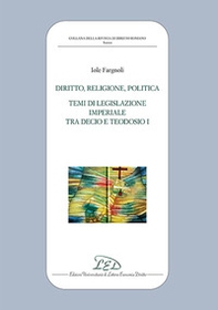 Diritto, politica, religione. Temi di legislazione imperiale tra Decio e Teodosio I - Librerie.coop