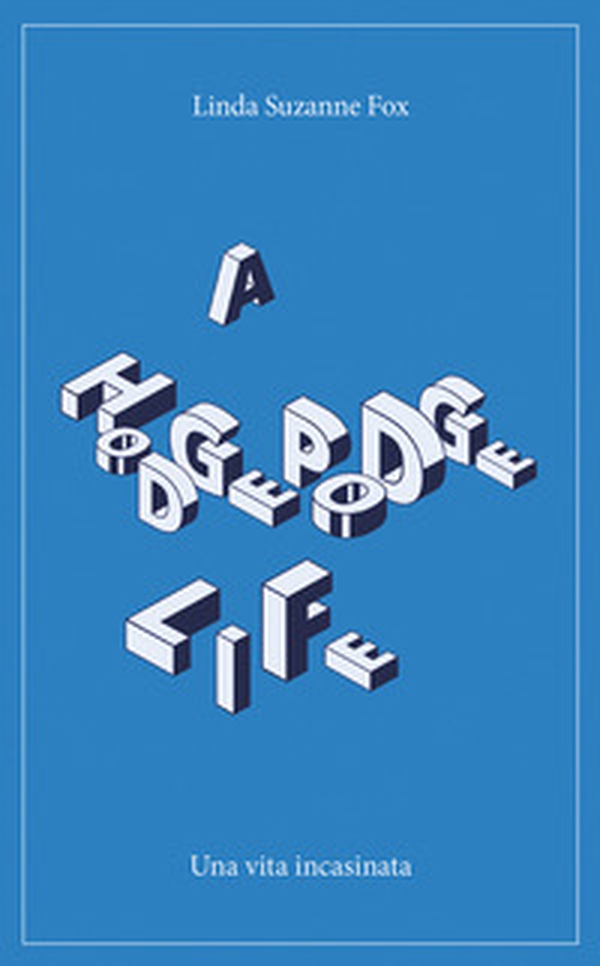A hodgepodge life. Una vita incasinata - Librerie.coop A hodgepodge life. Una vita incasinata - Librerie.coop