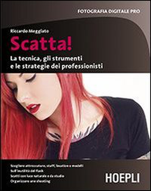 Scatta! La tecnica, gli strumenti e le strategie dei professionisti - Librerie.coop Scatta! La tecnica, gli strumenti e le strategie dei professionisti - Librerie.coop