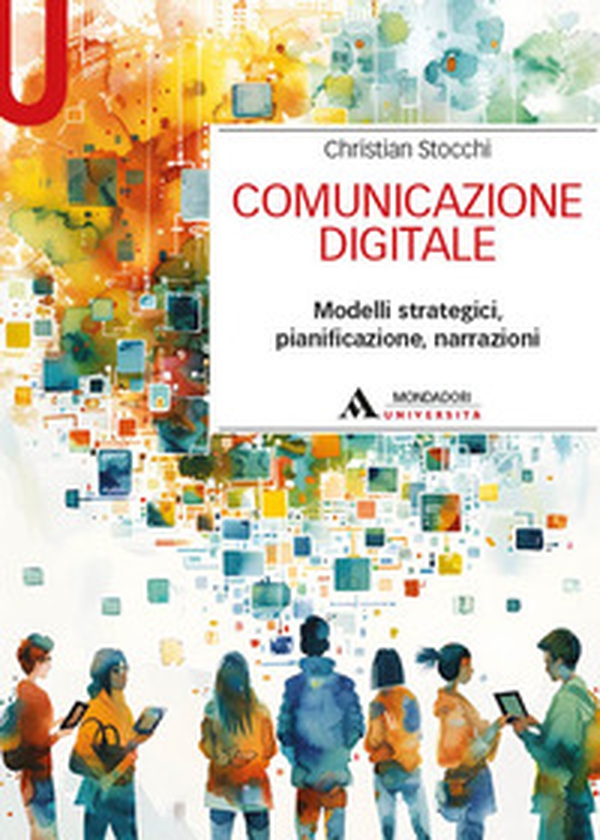 Comunicazione digitale. Modelli strategici, pianificazione, narrazioni - Librerie.coop