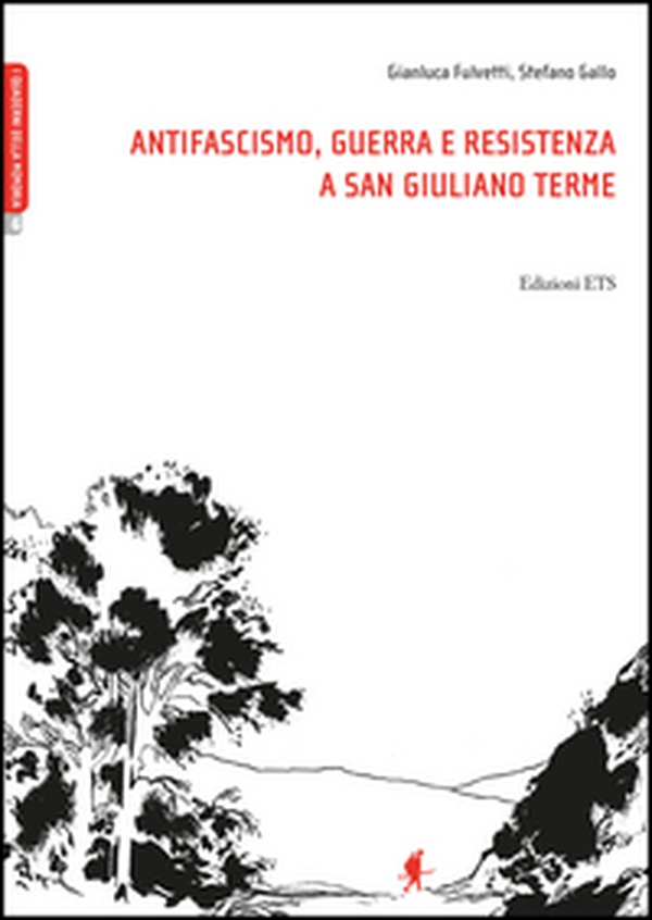 Antifascismo, guerra e resistenza a San Giuliano Terme - Librerie.coop Antifascismo, guerra e resistenza a San Giuliano Terme - Librerie.coop