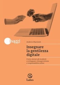 Insegnare la gentilezza digitale. Come aiutare gli studenti a sviluppare consapevolezza e responsabilità online - Librerie.coop Insegnare la gentilezza digitale. Come aiutare gli studenti a sviluppare consapevolezza e responsabilità online - Librerie.coop