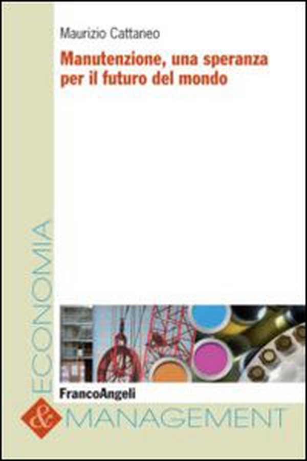 Manutenzione, una speranza per il futuro del mondo - Librerie.coop Manutenzione, una speranza per il futuro del mondo - Librerie.coop