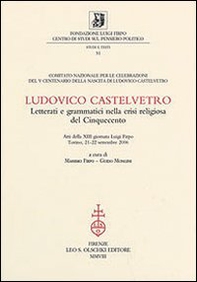 Ludovico Castelvetro. Letterati e grammatici nella crisi religiosa del Cinquecento. Atti della 13ª Giornata Luigi Firpo (Torino, 21-22 settembre 2006) - Librerie.coop Ludovico Castelvetro. Letterati e grammatici nella crisi religiosa del Cinquecento. Atti della 13ª Giornata Luigi Firpo (Torino, 21-22 settembre 2006) - Librerie.coop
