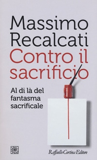 Contro il sacrificio. Al di là del fantasma sacrificale - Librerie.coop