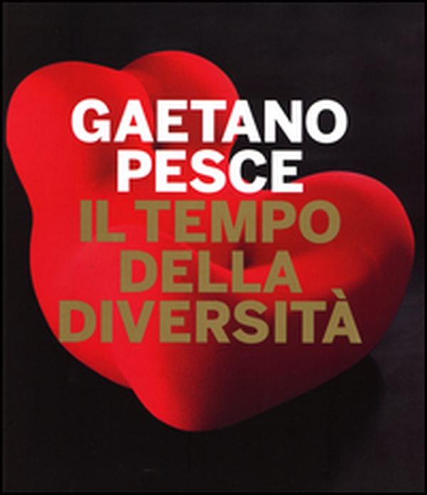 Gaetano Pesce. Il tempo della diversità. Catalogo della mostra (Roma, 26 giugno-5 ottobre 2014) - Librerie.coop Gaetano Pesce. Il tempo della diversità. Catalogo della mostra (Roma, 26 giugno-5 ottobre 2014) - Librerie.coop