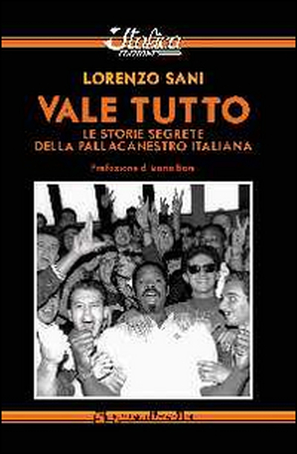 Vale tutto. Le storie segrete della pallacanestro italiana - Librerie.coop Vale tutto. Le storie segrete della pallacanestro italiana - Librerie.coop