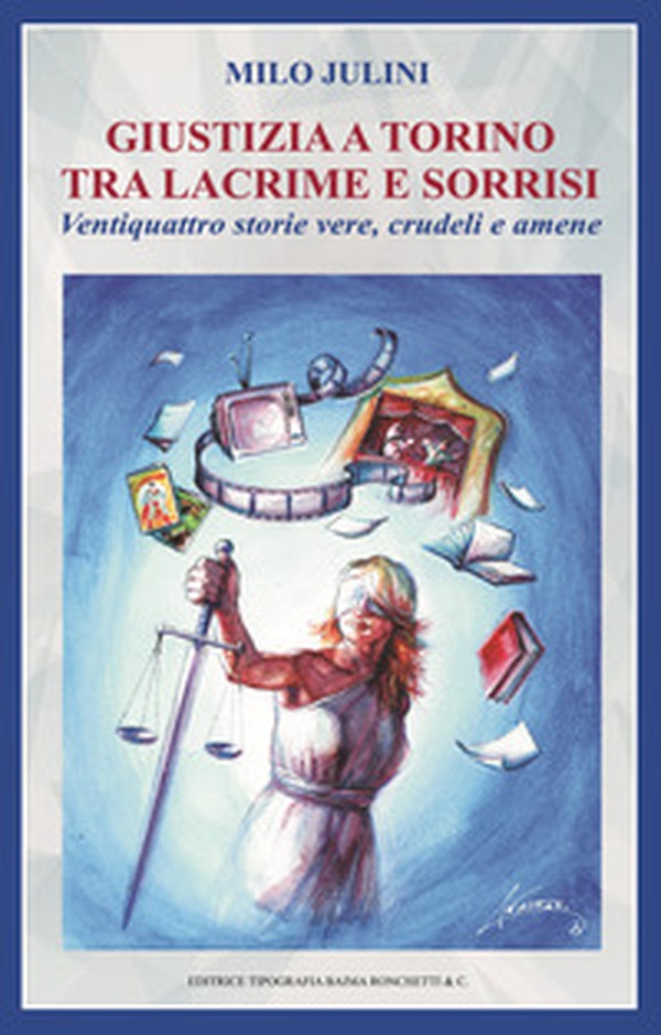 Giustizia a Torino tra lacrime e sorrisi. Ventiquattro storie vere, crudeli e amene - Librerie.coop Giustizia a Torino tra lacrime e sorrisi. Ventiquattro storie vere, crudeli e amene - Librerie.coop