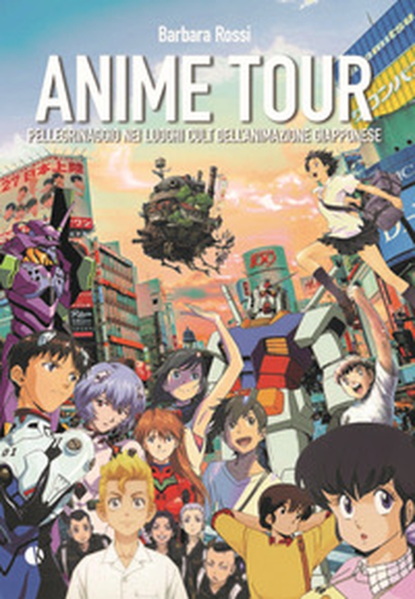 Anime tour. Pellegrinaggio nei luoghi cult dell'animazione giapponese - Vol. 2 - Librerie.coop Anime tour. Pellegrinaggio nei luoghi cult dell'animazione giapponese - Vol. 2 - Librerie.coop