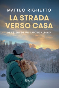 La strada verso casa. Pensieri di un cuore alpino - Librerie.coop