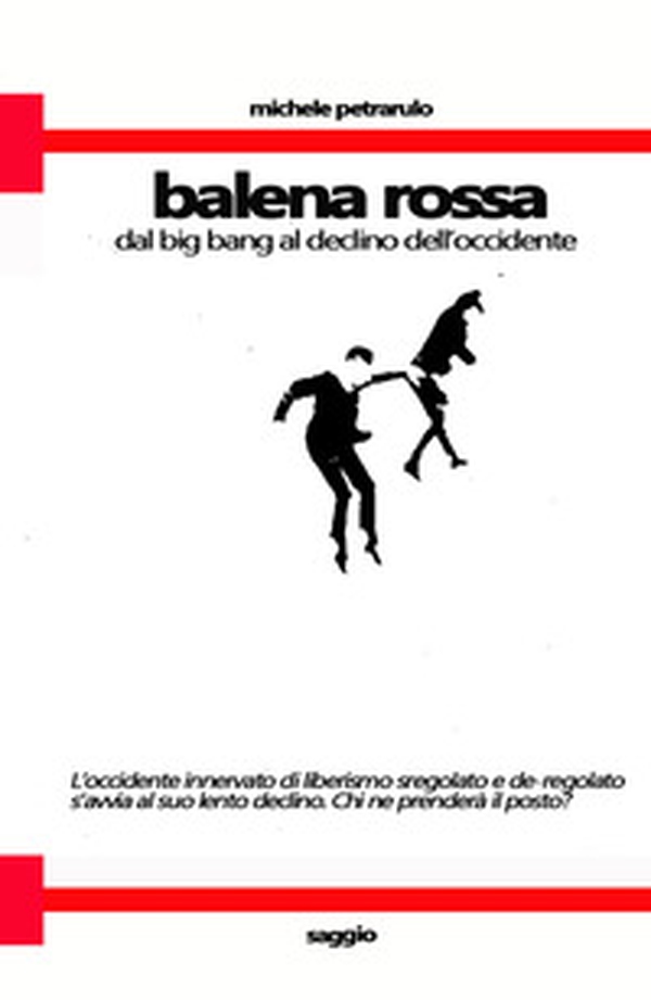 Balena rossa. Dal big bang al declino dell'occidente - Librerie.coop Balena rossa. Dal big bang al declino dell'occidente - Librerie.coop