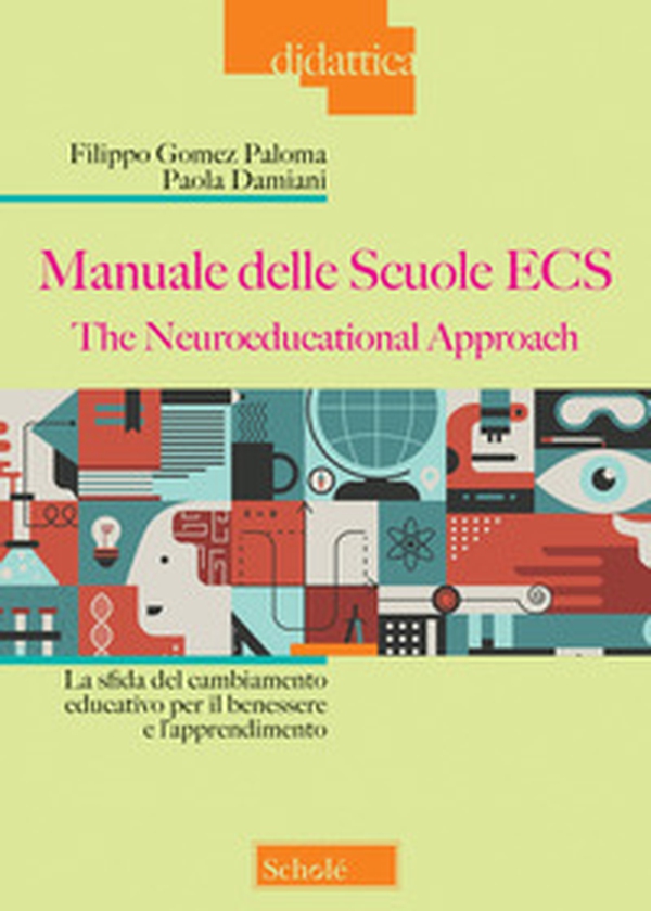 Manuale delle Scuole ECS. The Neuroeducational Approach. La sfida del cambiamento educativo per il benessere e l'apprendimento - Librerie.coop Manuale delle Scuole ECS. The Neuroeducational Approach. La sfida del cambiamento educativo per il benessere e l'apprendimento - Librerie.coop