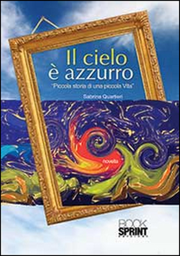 Il cielo è azzurro. Piccola storia di una piccola vita - Librerie.coop Il cielo è azzurro. Piccola storia di una piccola vita - Librerie.coop