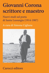 Giovanni Corona scrittore e maestro. Nuovi studi sul poeta di Santu Lussurgiu (1914-1987) - Librerie.coop