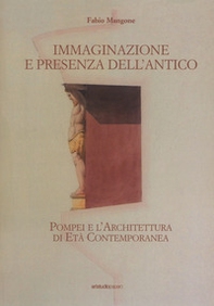 Immaginazione e presenza dell'antico. Pompei e l'architettura di età contemporanea - Librerie.coop