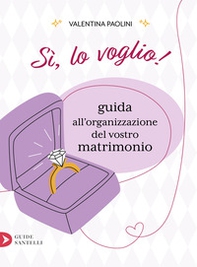 Sì, lo voglio! Guida all'organizzazione del vostro matrimonio - Librerie.coop