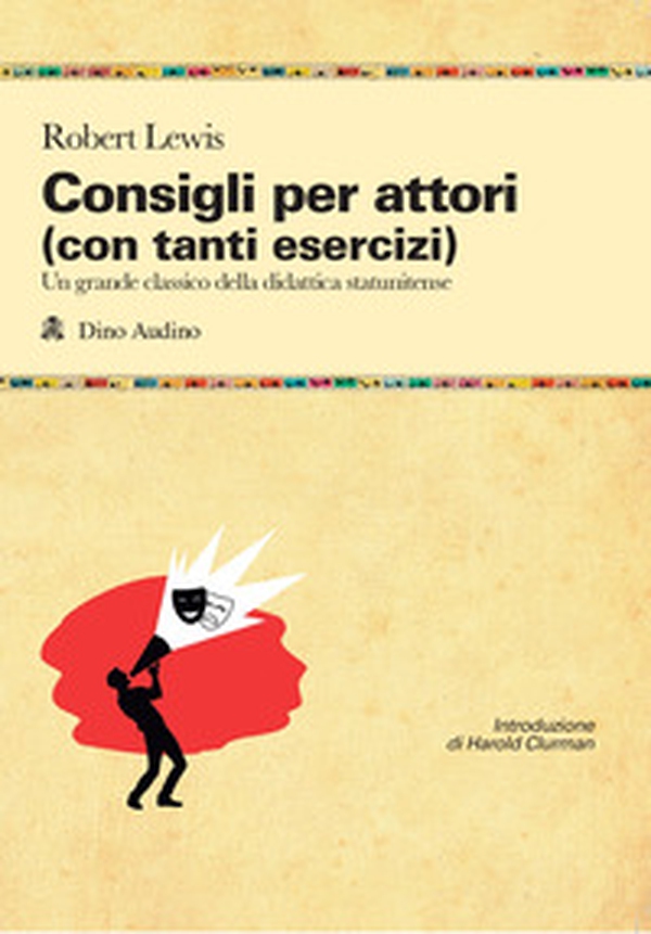 Consigli agli attori (con tanti esercizi) - Librerie.coop Consigli agli attori (con tanti esercizi) - Librerie.coop