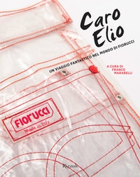 Caro Elio. Un viaggio fantastico nel mondo di Fiorucci - Librerie.coop