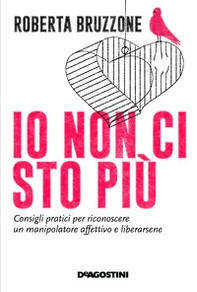 Io non ci sto più. Consigli pratici per riconoscere un manipolatore affettivo e liberarsene - Librerie.coop Io non ci sto più. Consigli pratici per riconoscere un manipolatore affettivo e liberarsene - Librerie.coop