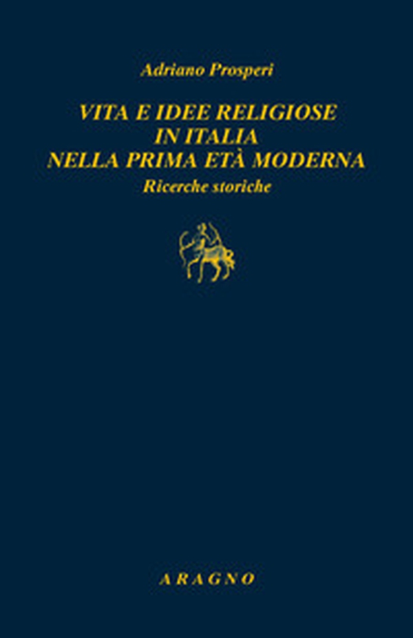 Vita e idee religiose in Italia nella prima età moderna. Ricerche storiche - Librerie.coop Vita e idee religiose in Italia nella prima età moderna. Ricerche storiche - Librerie.coop