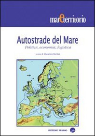 Autostrade del mare. Politica, economia, logistica - Librerie.coop