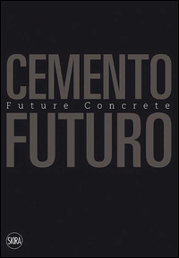 Cemento Futuro. Una materia in divenire - Librerie.coop Cemento Futuro. Una materia in divenire - Librerie.coop