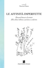 Le affinità imperfette. Elementi letterari ed artistici della cultura italiana e persiana a confronto - Librerie.coop